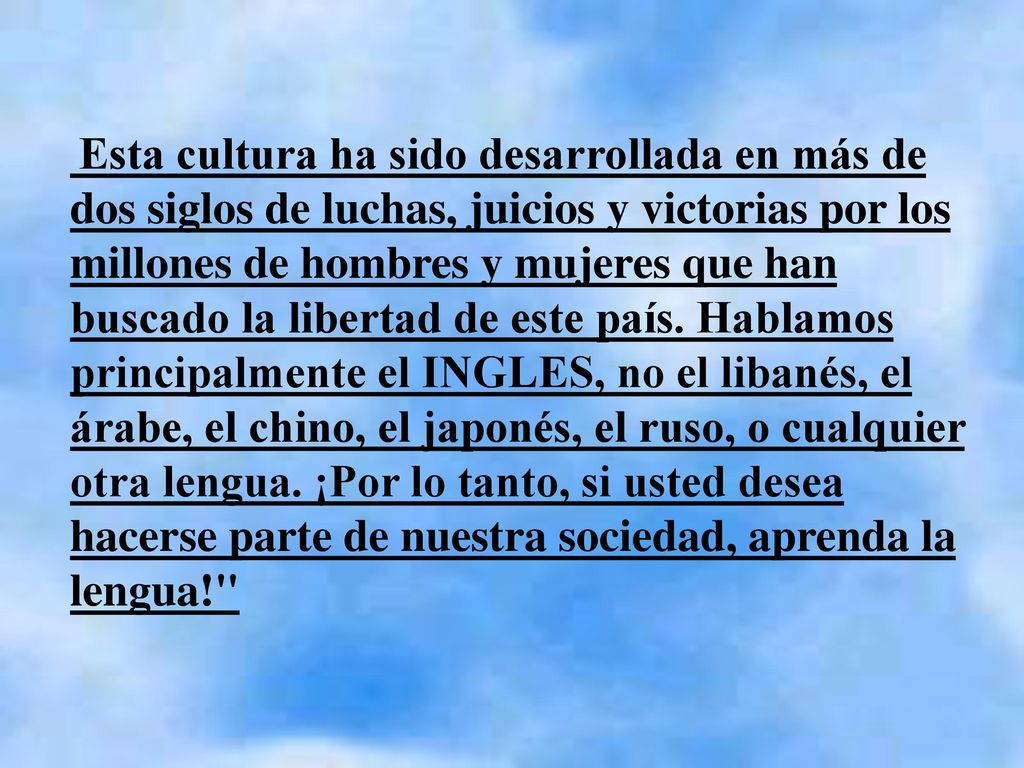 Esta cultura ha sido desarrollada en más de dos siglos de luchas, juicios y victorias por los millones de hombres y mujeres que han buscado la libertad de este país.