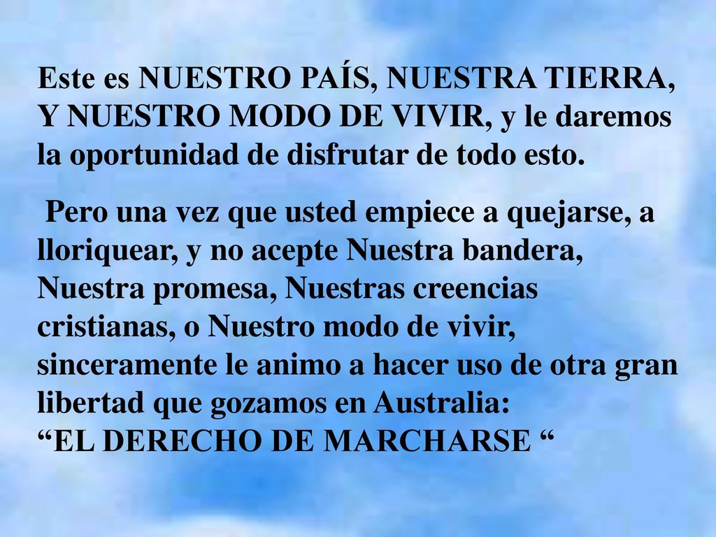 Este es NUESTRO PAÍS, NUESTRA TIERRA, Y NUESTRO MODO DE VIVIR, y le daremos la oportunidad de disfrutar de todo esto.