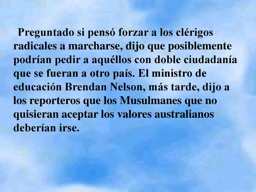 Preguntado si pensó forzar a los clérigos radicales a marcharse, dijo que posiblemente podrían pedir a aquéllos con doble ciudadanía que se fueran a otro país.