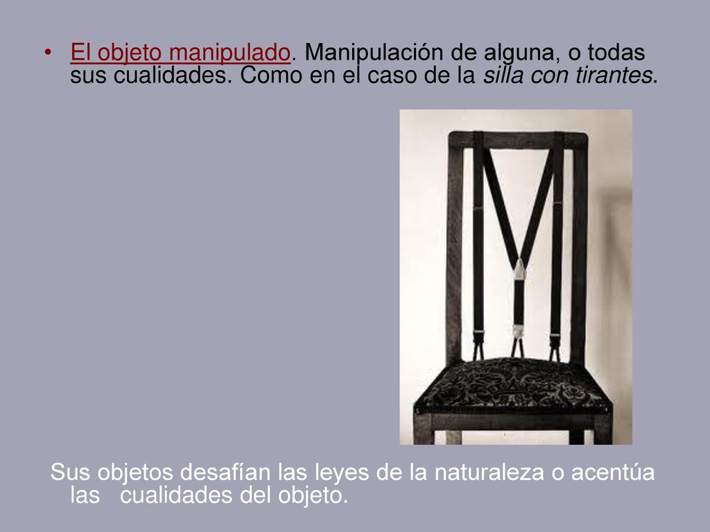 El objeto manipulado. Manipulación de alguna, o todas sus cualidades