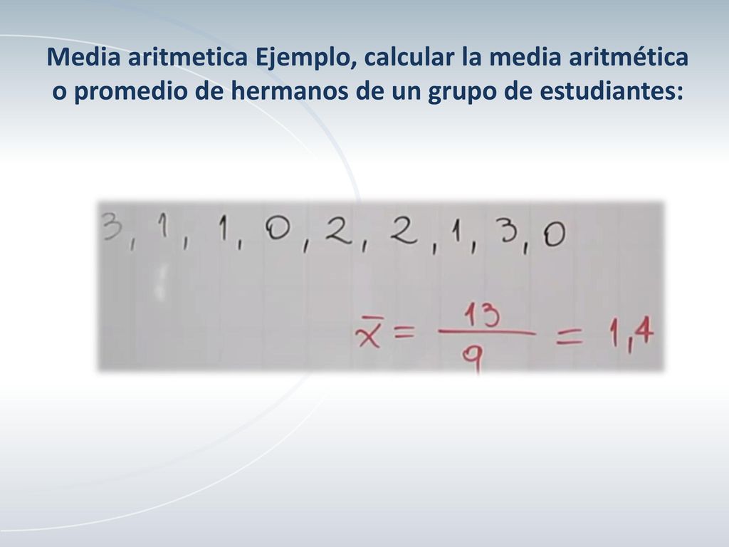 Media aritmetica Ejemplo, calcular la media aritmética o promedio de hermanos de un grupo de estudiantes: