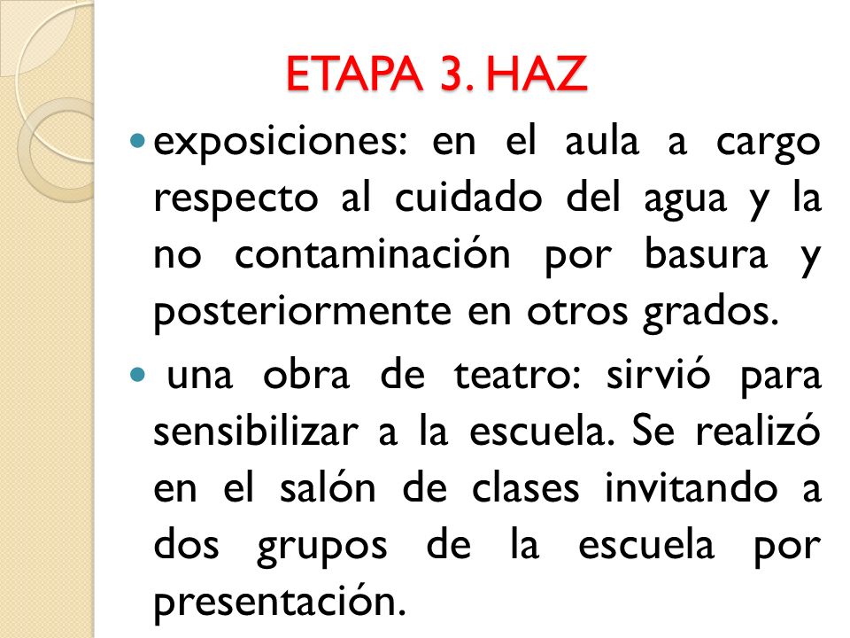 ETAPA 3. HAZ exposiciones: en el aula a cargo respecto al cuidado del agua y la no contaminación por basura y posteriormente en otros grados.