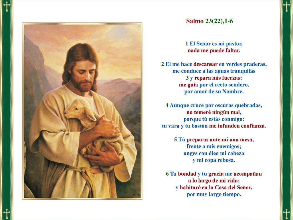 Salmo 23(22),1-6 1 El Señor es mi pastor, nada me puede faltar.