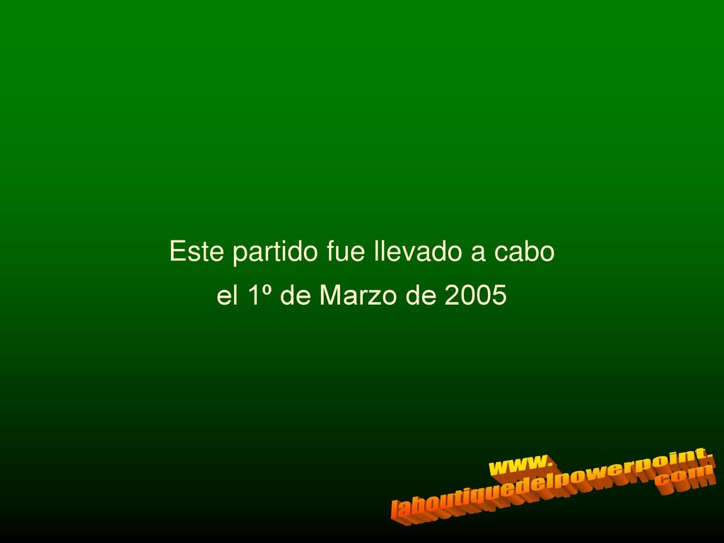 Este partido fue llevado a cabo el 1º de Marzo de 2005