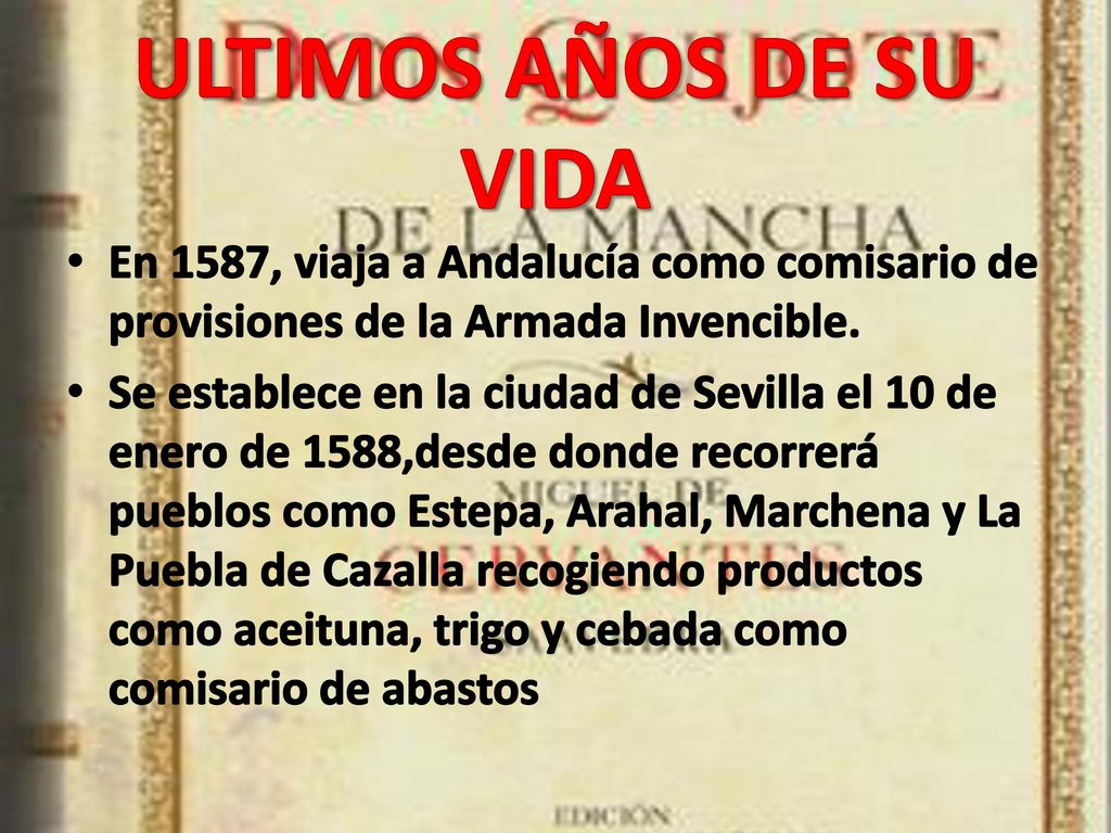 ULTIMOS AÑOS DE SU VIDA En 1587, viaja a Andalucía como comisario de provisiones de la Armada Invencible.