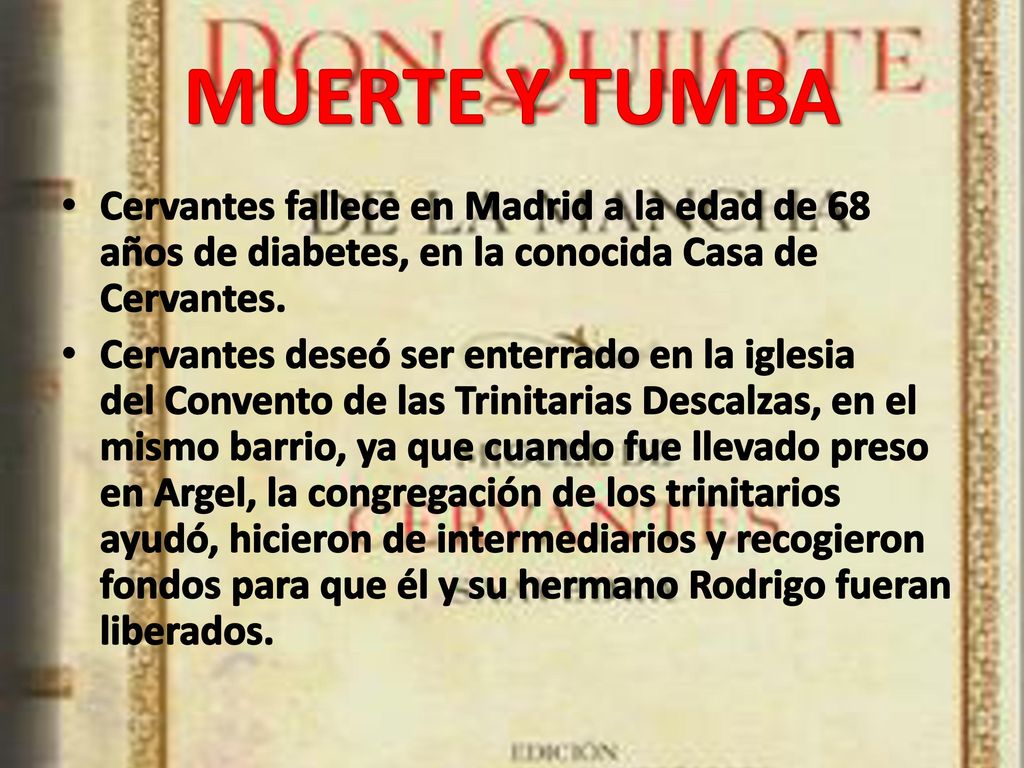 MUERTE Y TUMBA Cervantes fallece en Madrid a la edad de 68 años de diabetes, en la conocida Casa de Cervantes.