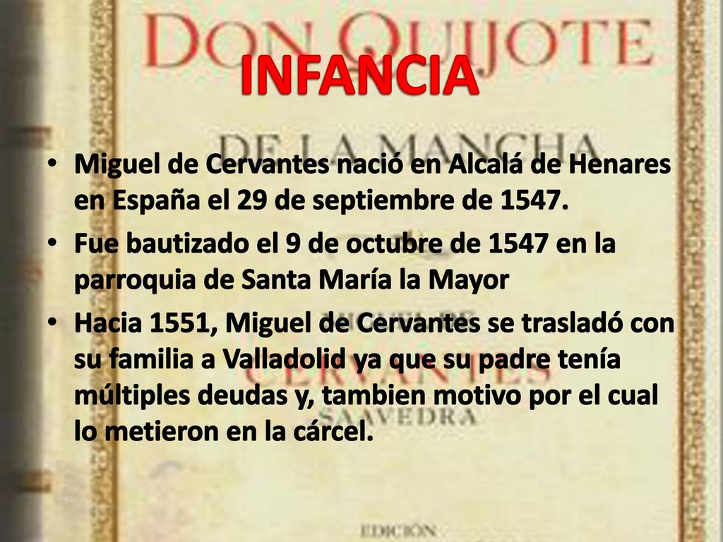 INFANCIA Miguel de Cervantes nació en Alcalá de Henares en España el 29 de septiembre de