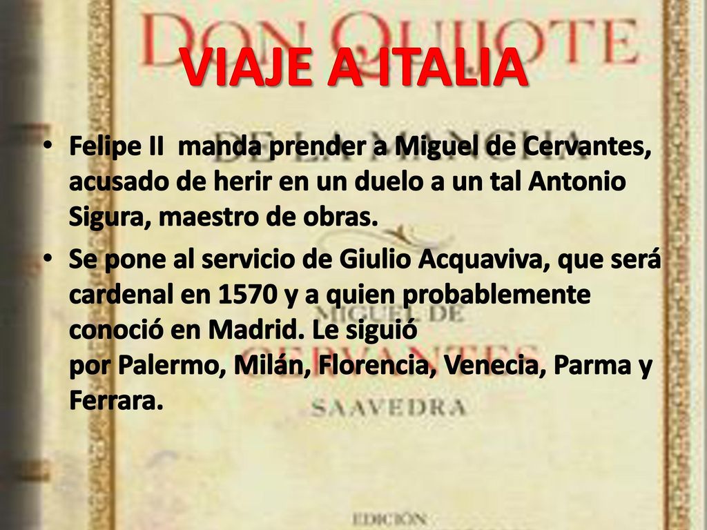 VIAJE A ITALIA Felipe II manda prender a Miguel de Cervantes, acusado de herir en un duelo a un tal Antonio Sigura, maestro de obras.