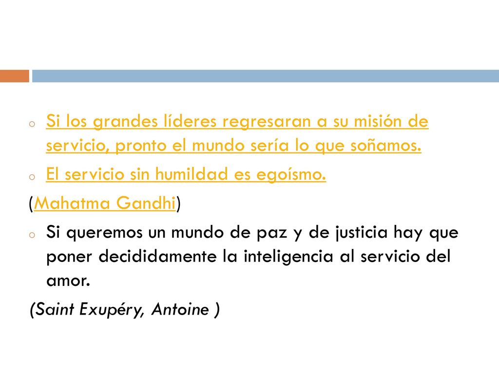 Si los grandes líderes regresaran a su misión de servicio, pronto el mundo sería lo que soñamos.