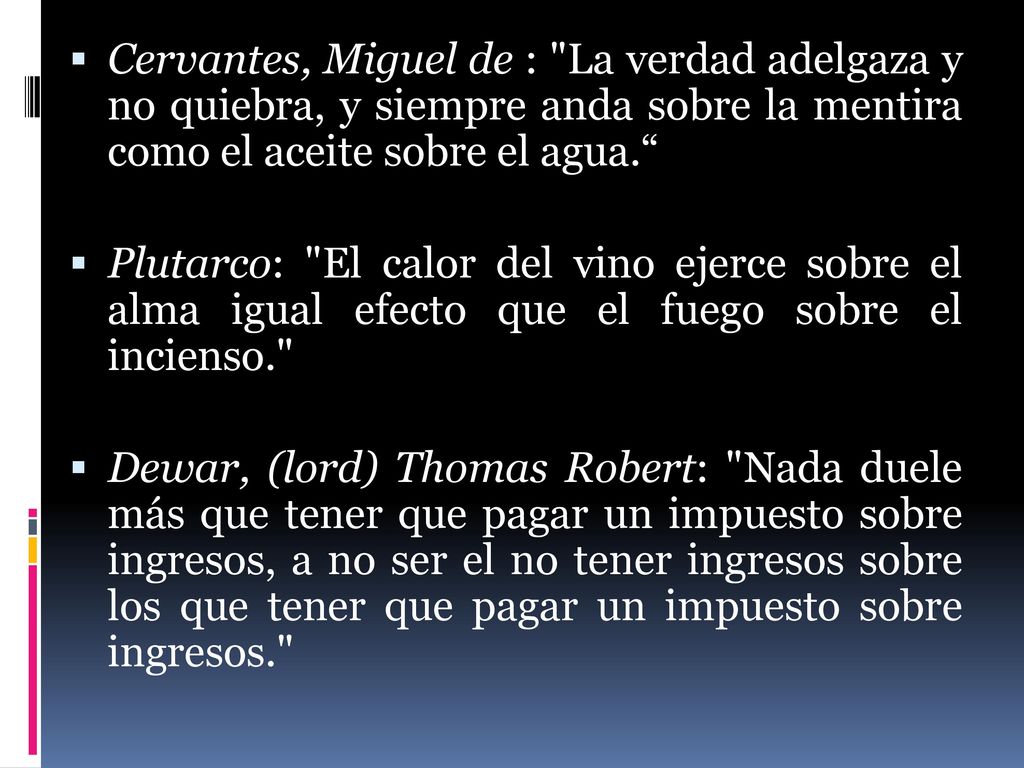 Cervantes, Miguel de : La verdad adelgaza y no quiebra, y siempre anda sobre la mentira como el aceite sobre el agua.