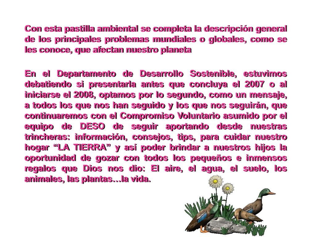 Con esta pastilla ambiental se completa la descripción general de los principales problemas mundiales o globales, como se les conoce, que afectan nuestro planeta