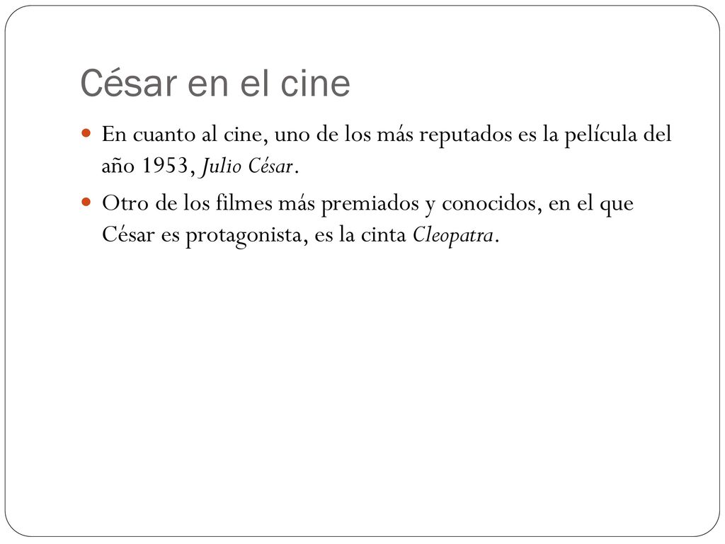César en el cine En cuanto al cine, uno de los más reputados es la película del año 1953, Julio César.