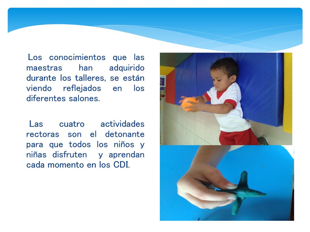 Los conocimientos que las maestras han adquirido durante los talleres, se están viendo reflejados en los diferentes salones.