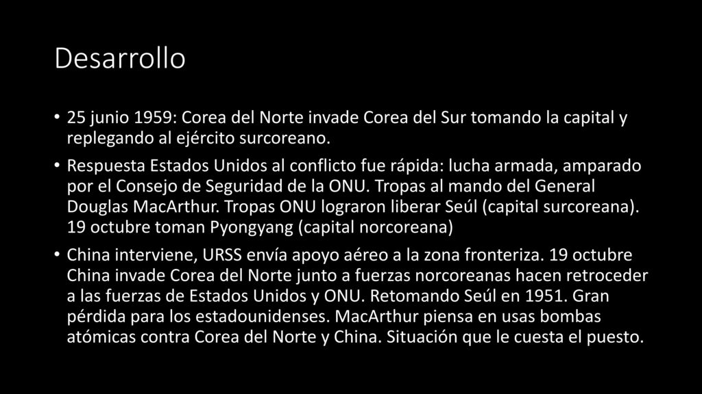 Desarrollo 25 junio 1959: Corea del Norte invade Corea del Sur tomando la capital y replegando al ejército surcoreano.