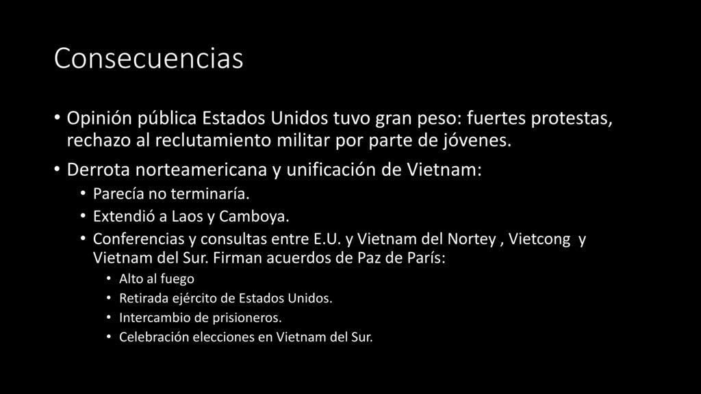 Consecuencias Opinión pública Estados Unidos tuvo gran peso: fuertes protestas, rechazo al reclutamiento militar por parte de jóvenes.