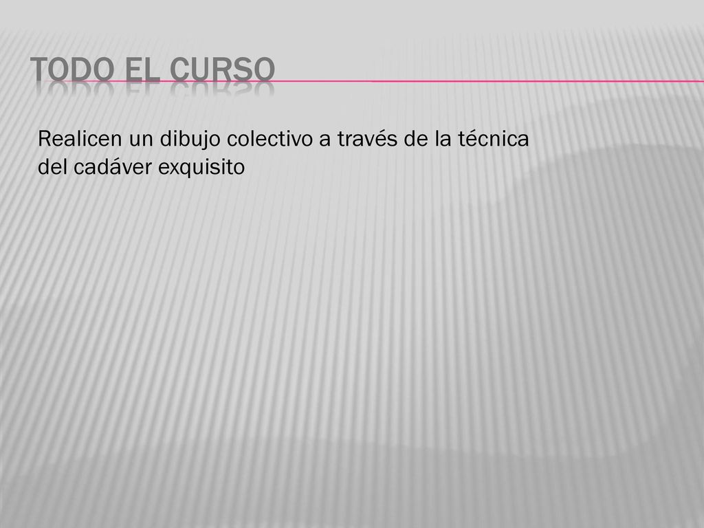 Todo el curso Realicen un dibujo colectivo a través de la técnica del cadáver exquisito