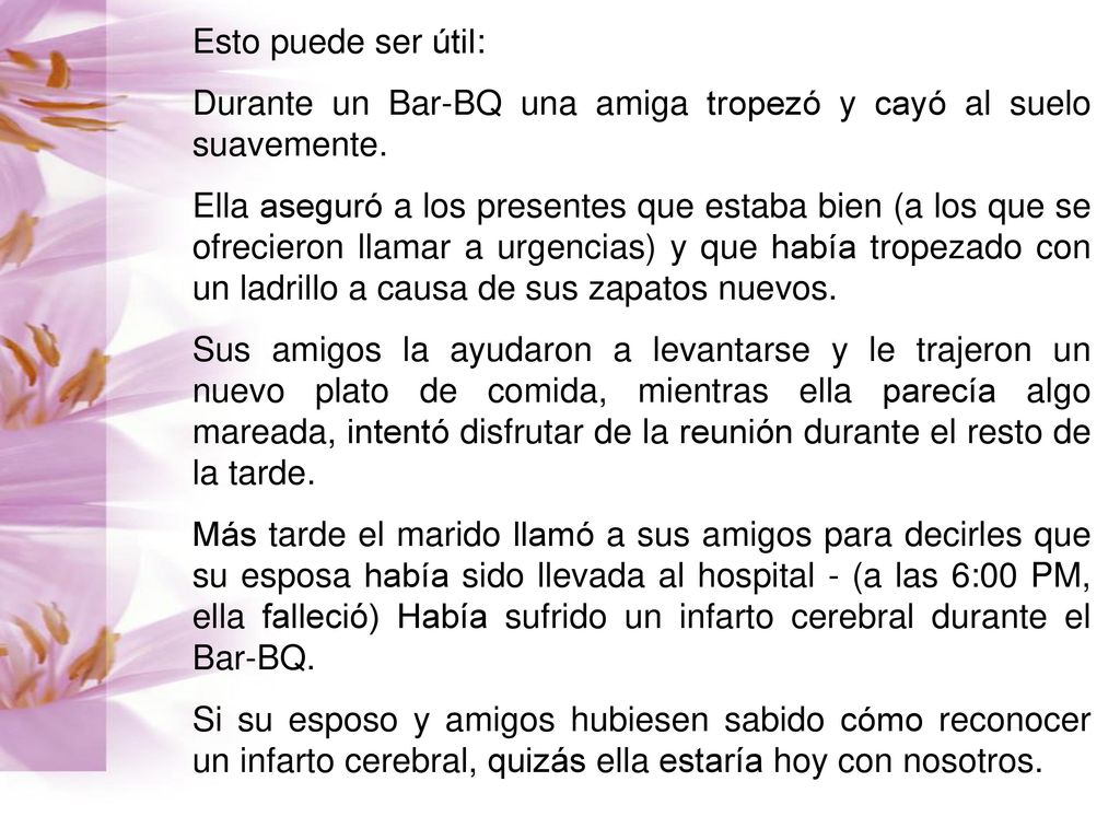 Esto puede ser útil: Durante un Bar-BQ una amiga tropezó y cayó al suelo suavemente.