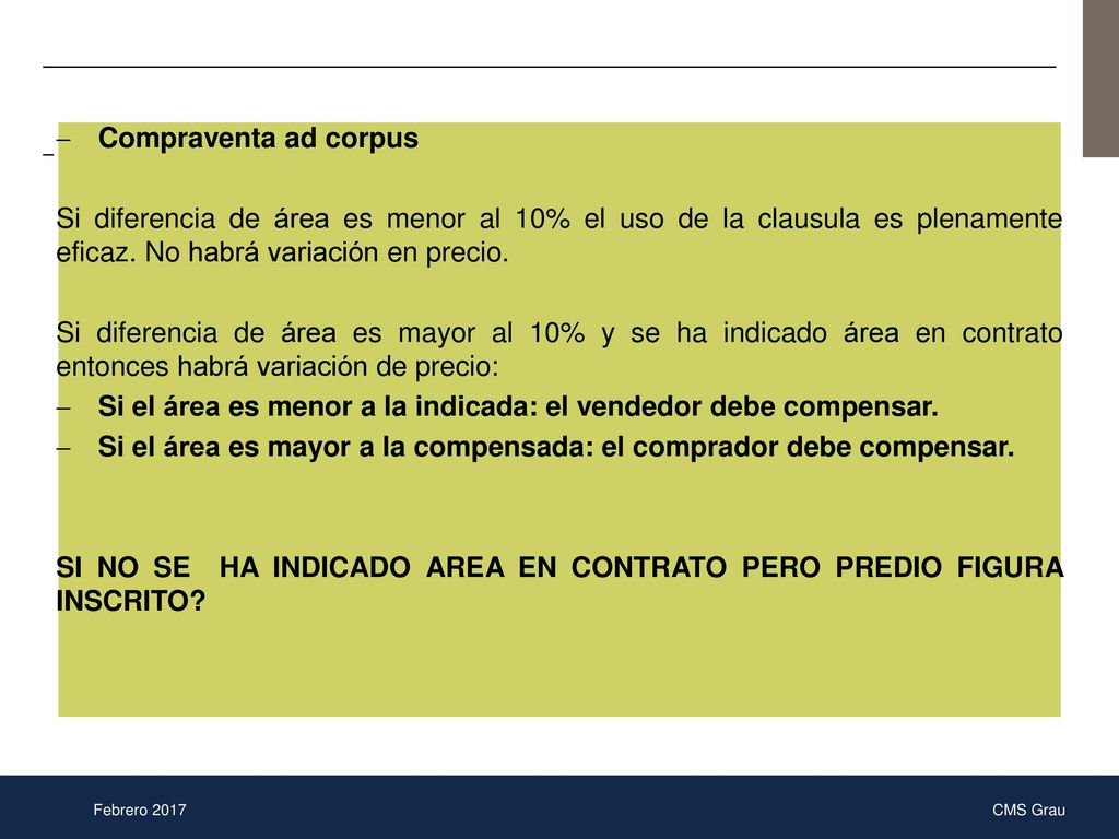 Compraventa ad corpus Si diferencia de área es menor al 10% el uso de la clausula es plenamente eficaz. No habrá variación en precio.