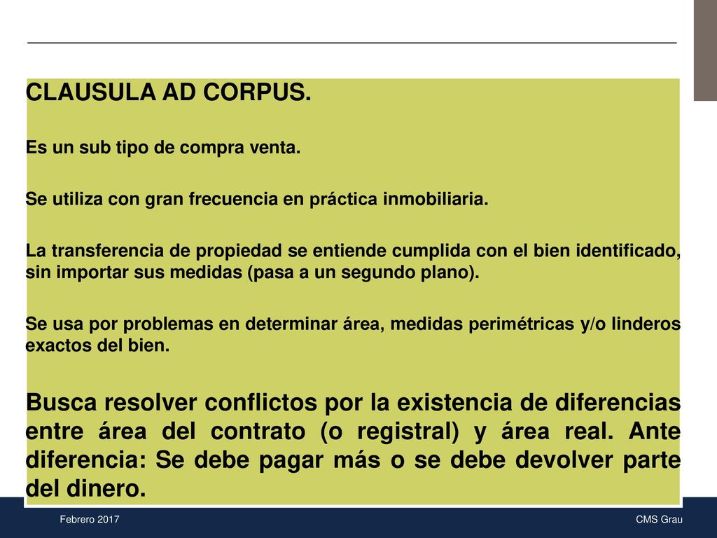 CLAUSULA AD CORPUS. Es un sub tipo de compra venta. Se utiliza con gran frecuencia en práctica inmobiliaria.