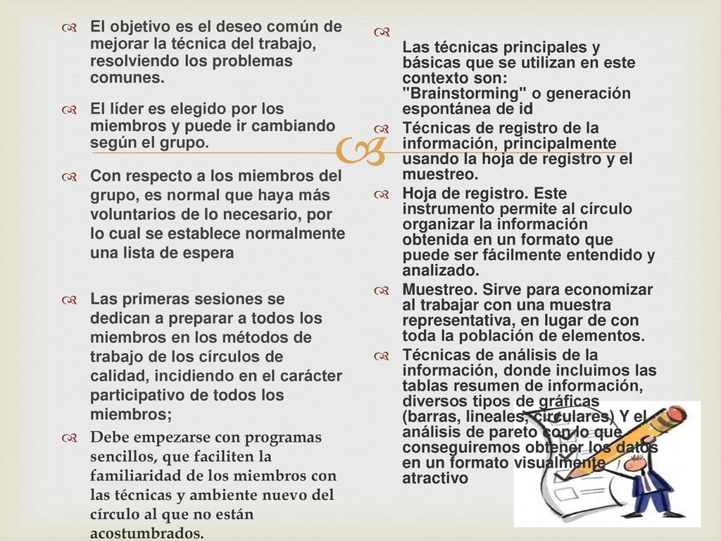 El objetivo es el deseo común de mejorar la técnica del trabajo, resolviendo los problemas comunes.