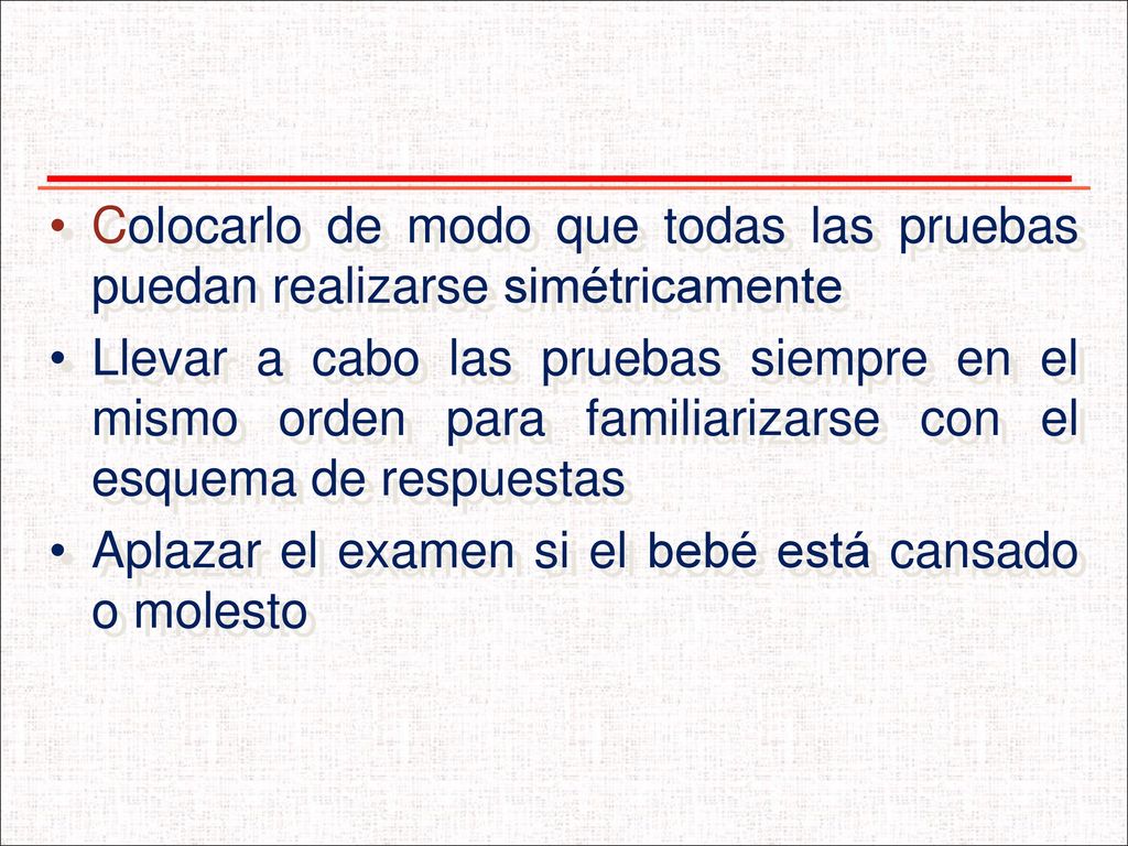 Colocarlo de modo que todas las pruebas puedan realizarse simétricamente