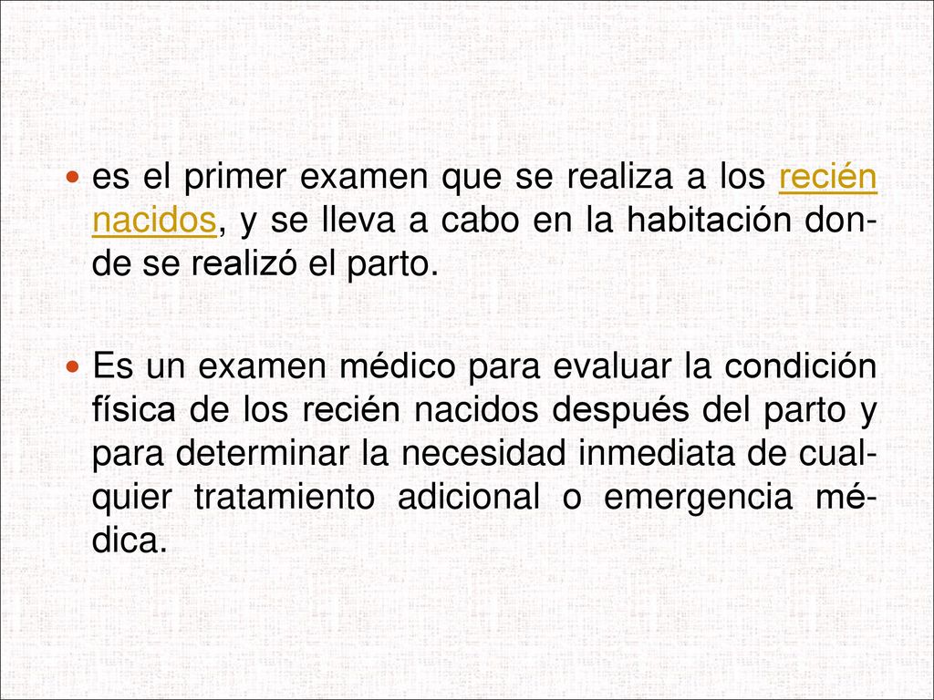 es el primer examen que se realiza a los recién nacidos, y se lleva a cabo en la habitación don- de se realizó el parto.