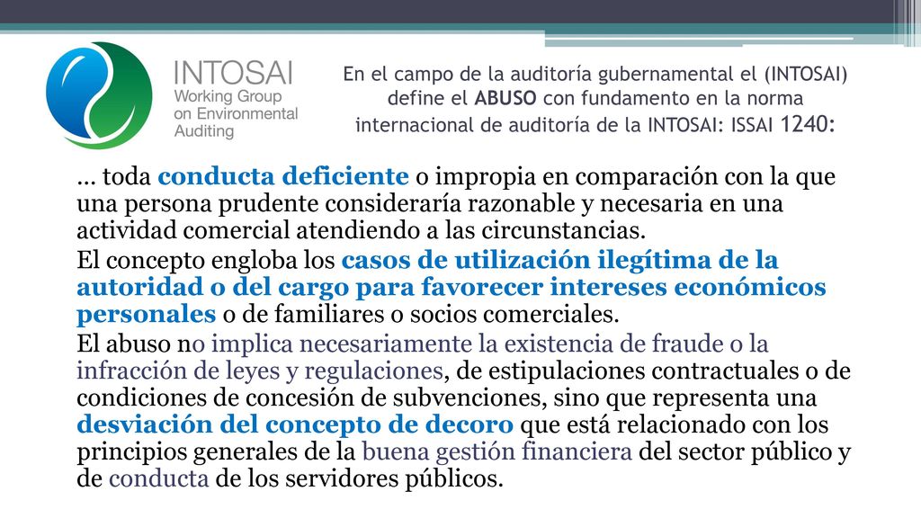 En el campo de la auditoría gubernamental el (INTOSAI) define el ABUSO con fundamento en la norma internacional de auditoría de la INTOSAI: ISSAI 1240:
