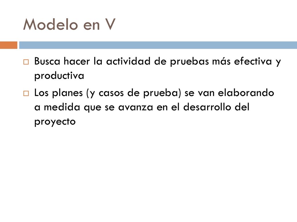 Modelo en V Busca hacer la actividad de pruebas más efectiva y productiva.