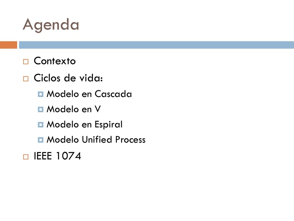 Agenda Contexto Ciclos de vida: IEEE 1074 Modelo en Cascada