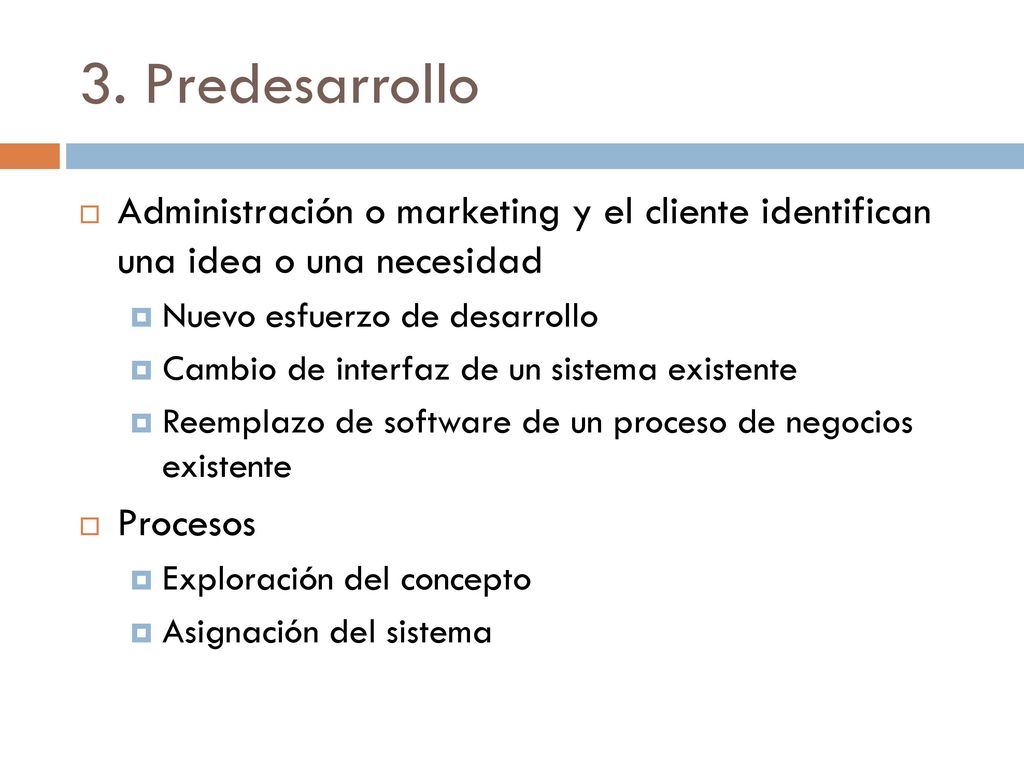 3. Predesarrollo Administración o marketing y el cliente identifican una idea o una necesidad. Nuevo esfuerzo de desarrollo.