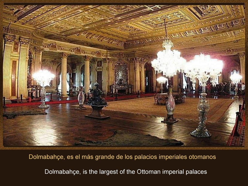 Dolmabahçe, es el más grande de los palacios imperiales otomanos