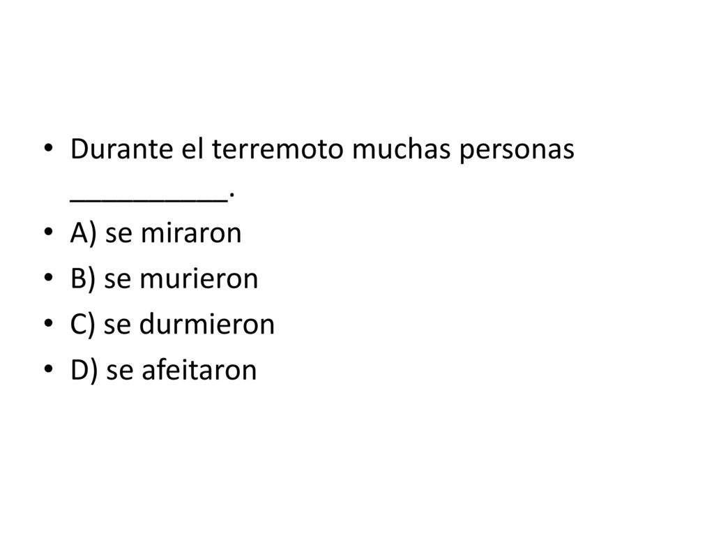 Durante el terremoto muchas personas __________. A) se miraron