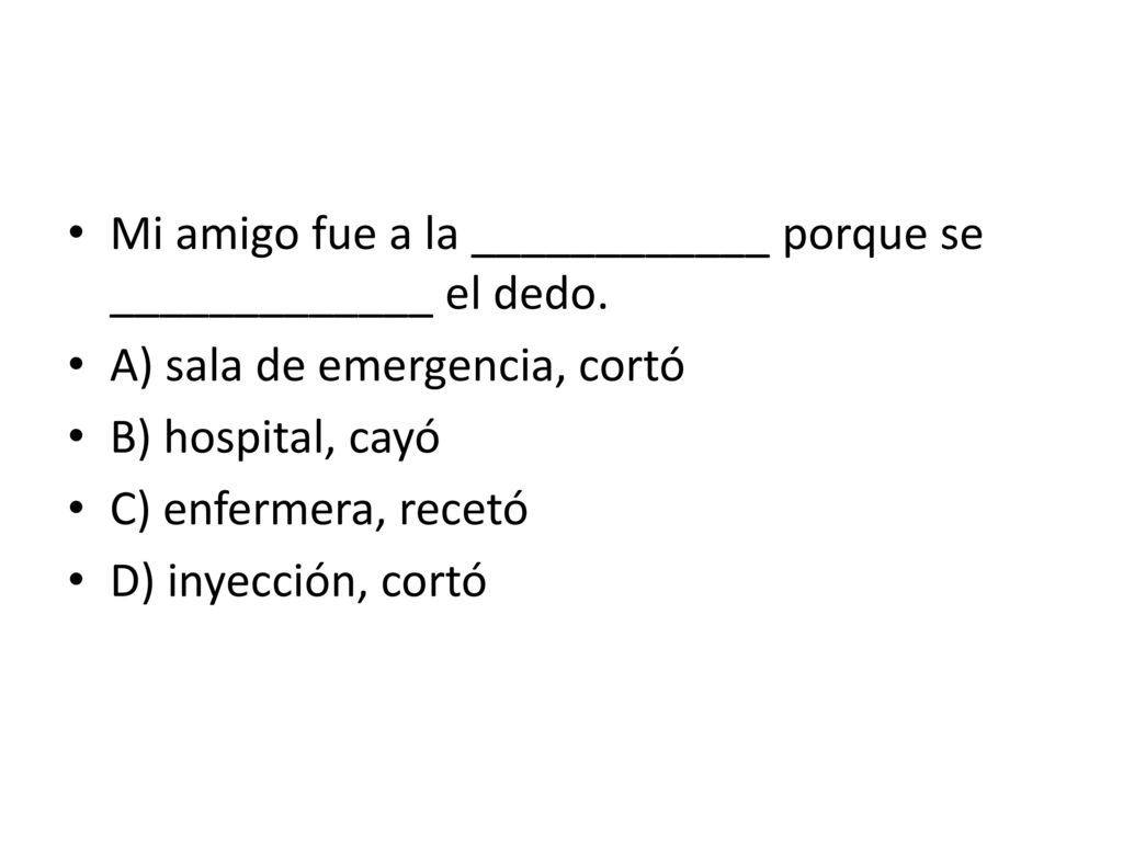 Mi amigo fue a la ____________ porque se _____________ el dedo.