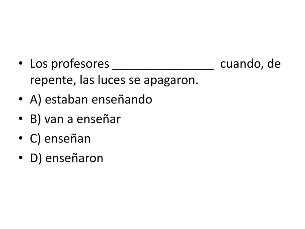 Los profesores _______________ cuando, de repente, las luces se apagaron.