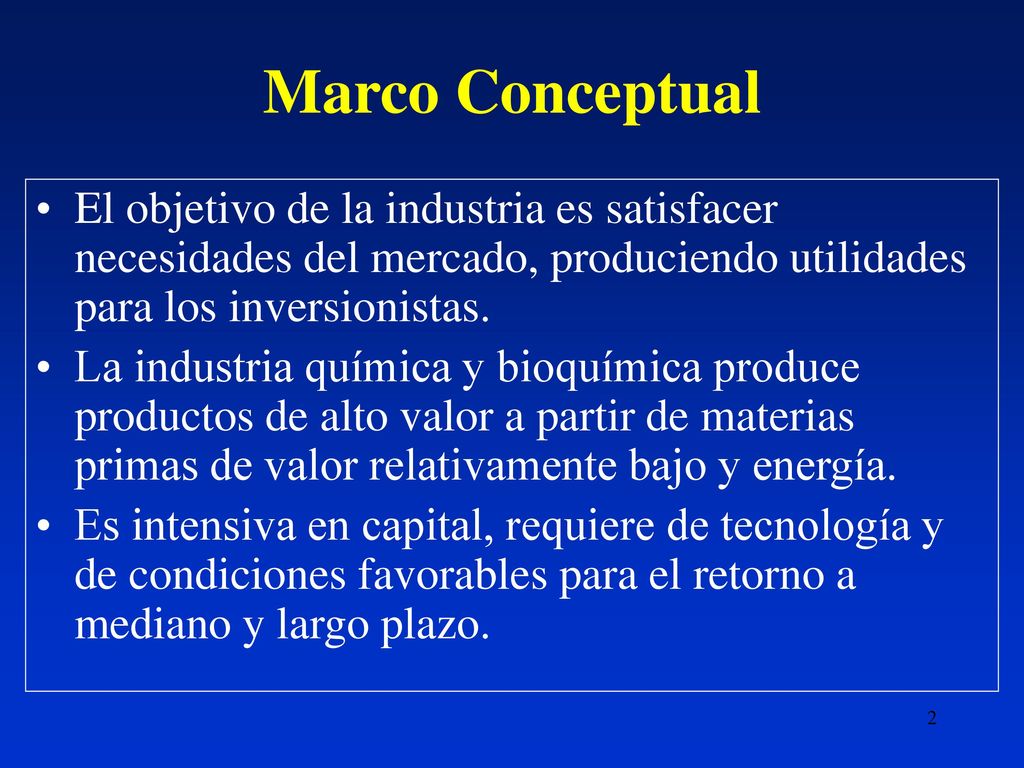 Marco Conceptual El objetivo de la industria es satisfacer necesidades del mercado, produciendo utilidades para los inversionistas.
