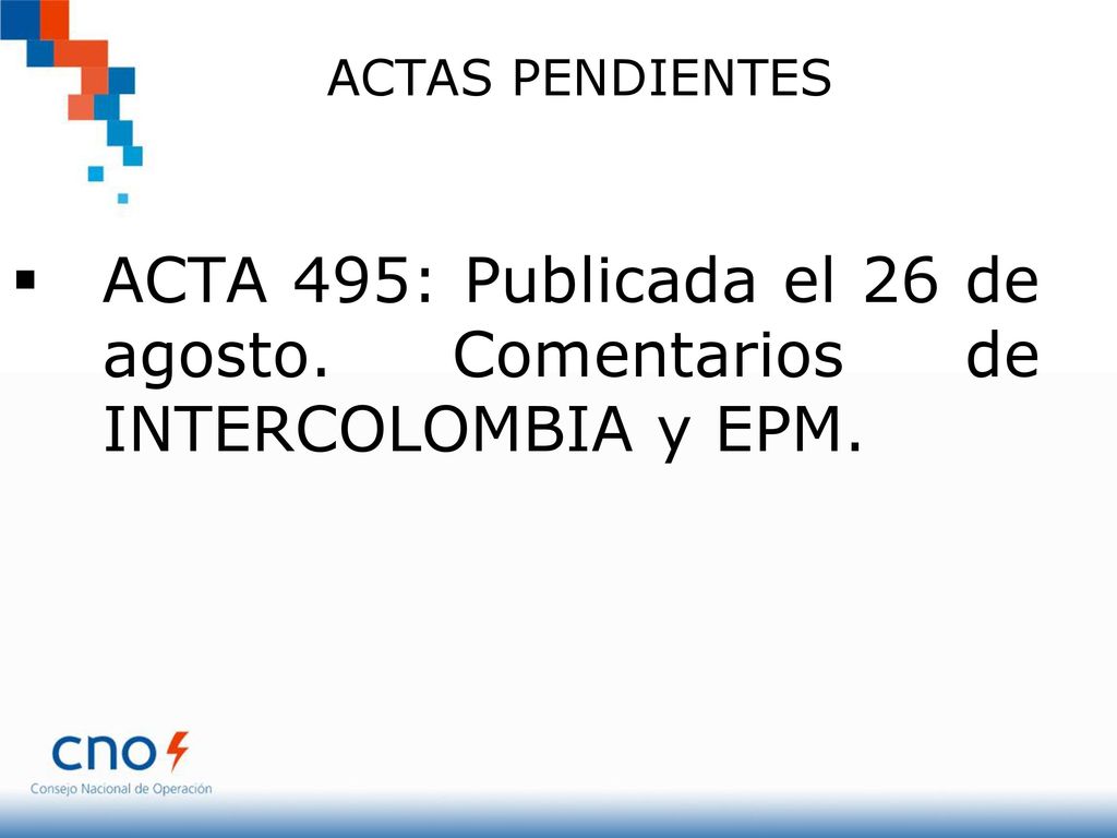 ACTAS PENDIENTES ACTA 495: Publicada el 26 de agosto. Comentarios de INTERCOLOMBIA y EPM.