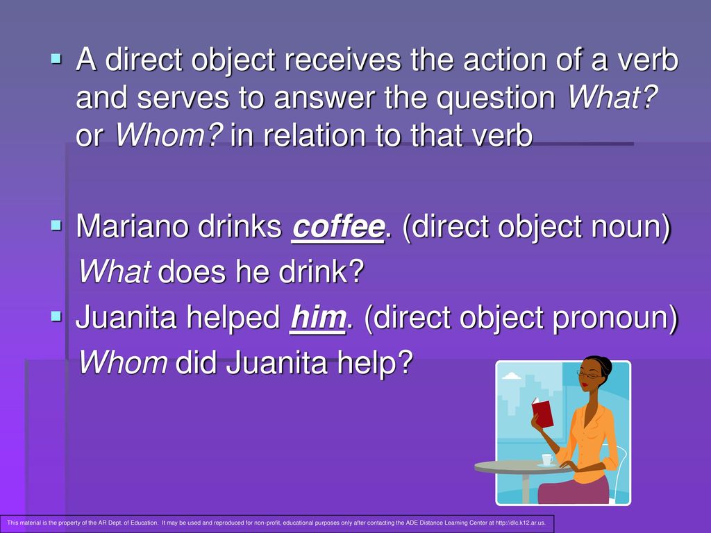Mariano drinks coffee. (direct object noun) What does he drink