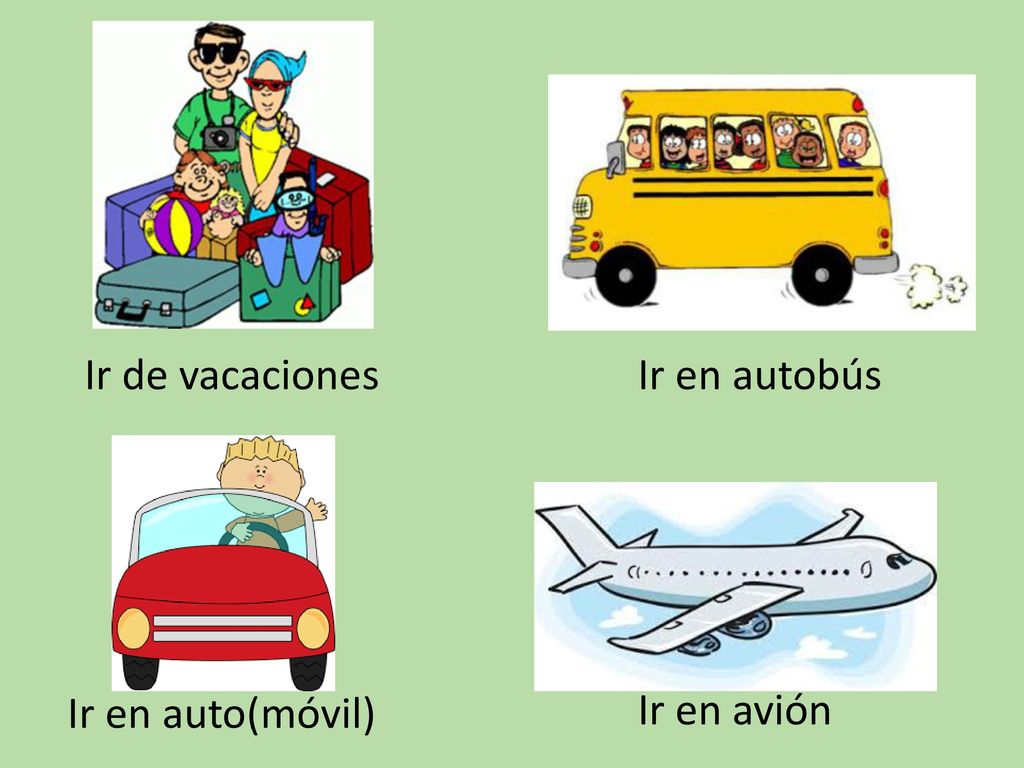 Ir de vacaciones Ir en autobús Ir en auto(móvil) Ir en avión