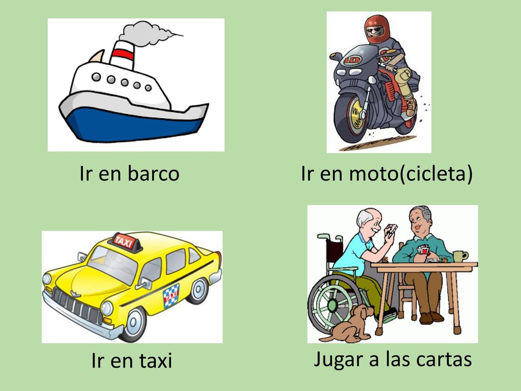 Ir en barco Ir en moto(cicleta) Ir en taxi Jugar a las cartas