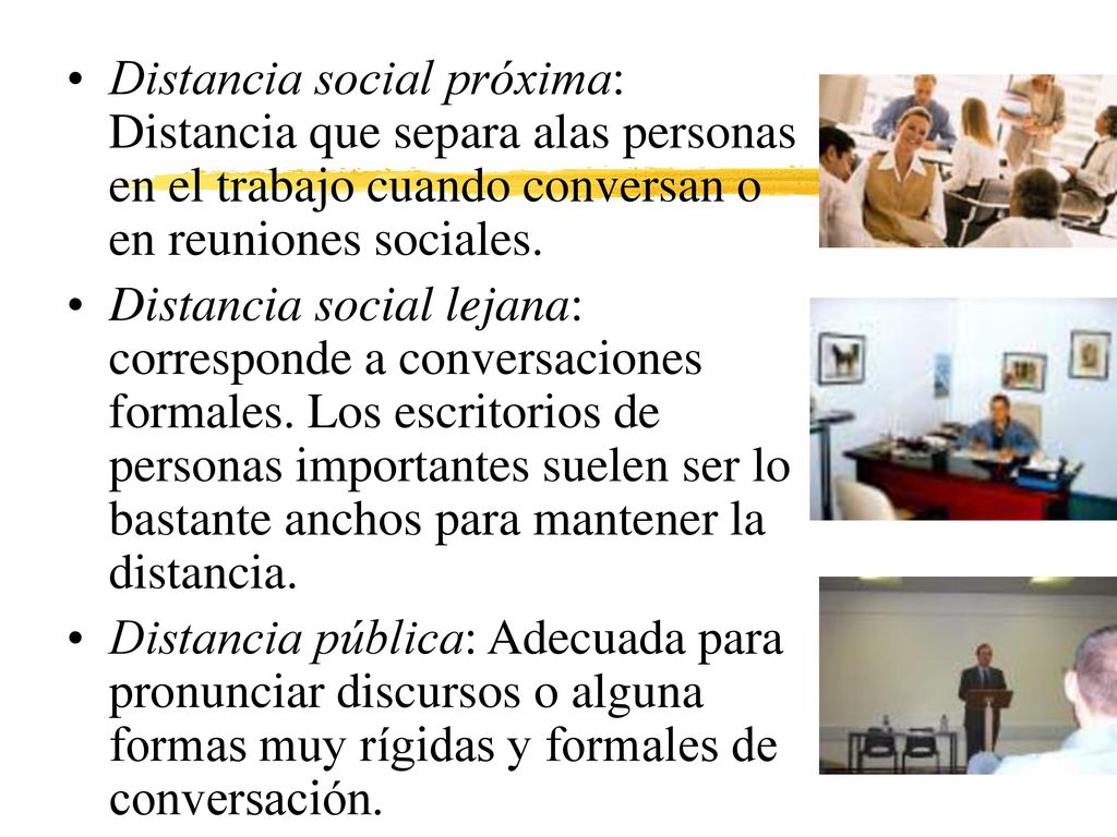 Distancia social próxima: Distancia que separa alas personas en el trabajo cuando conversan o en reuniones sociales.