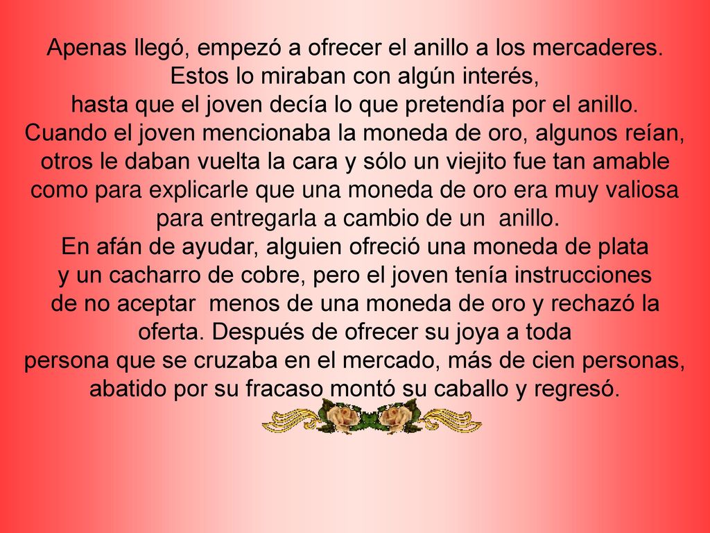 Apenas llegó, empezó a ofrecer el anillo a los mercaderes