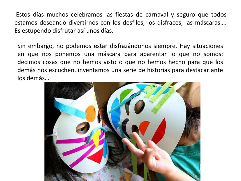 Estos días muchos celebramos las fiestas de carnaval y seguro que todos estamos deseando divertirnos con los desfiles, los disfraces, las máscaras…. Es estupendo disfrutar así unos días.