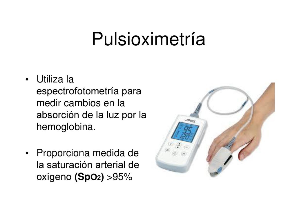 Pulsioximetría Utiliza la espectrofotometría para medir cambios en la absorción de la luz por la hemoglobina.