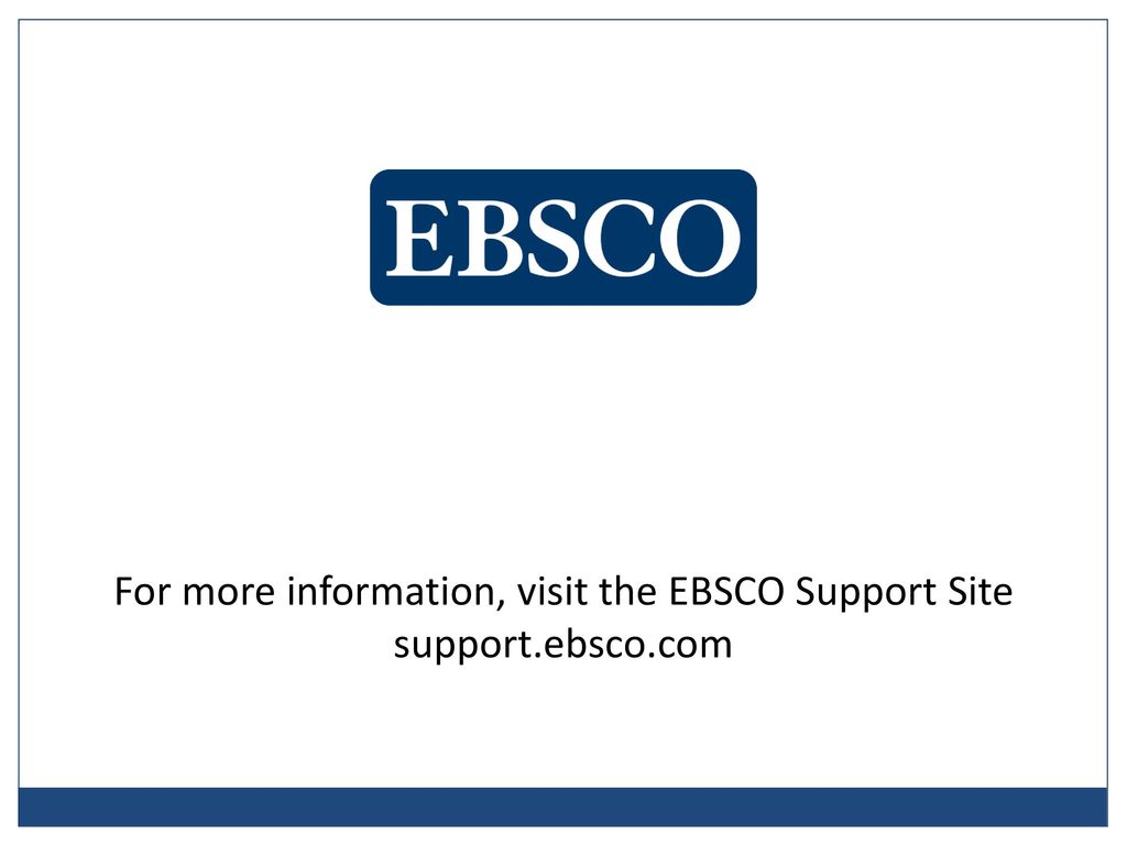 For more information, visit the EBSCO Support Site