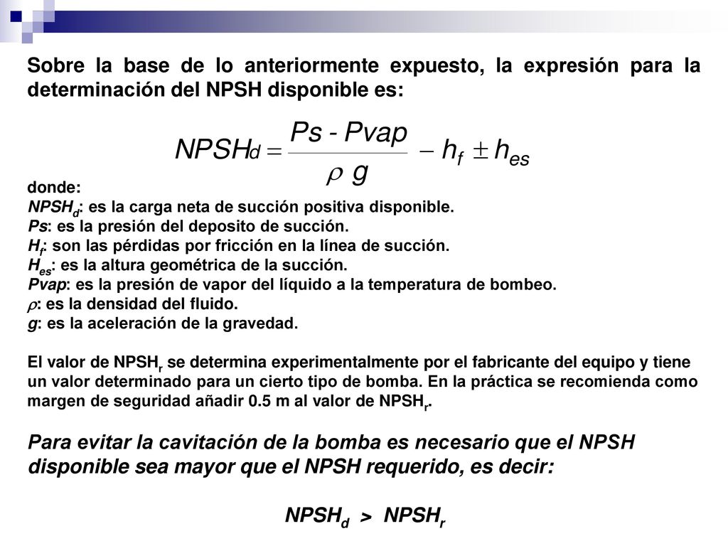 Sobre la base de lo anteriormente expuesto, la expresión para la determinación del NPSH disponible es: