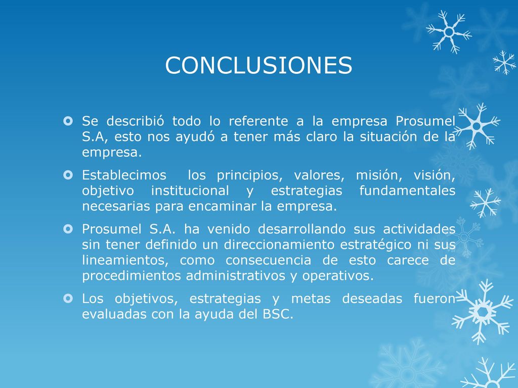 CONCLUSIONES Se describió todo lo referente a la empresa Prosumel S.A, esto nos ayudó a tener más claro la situación de la empresa.