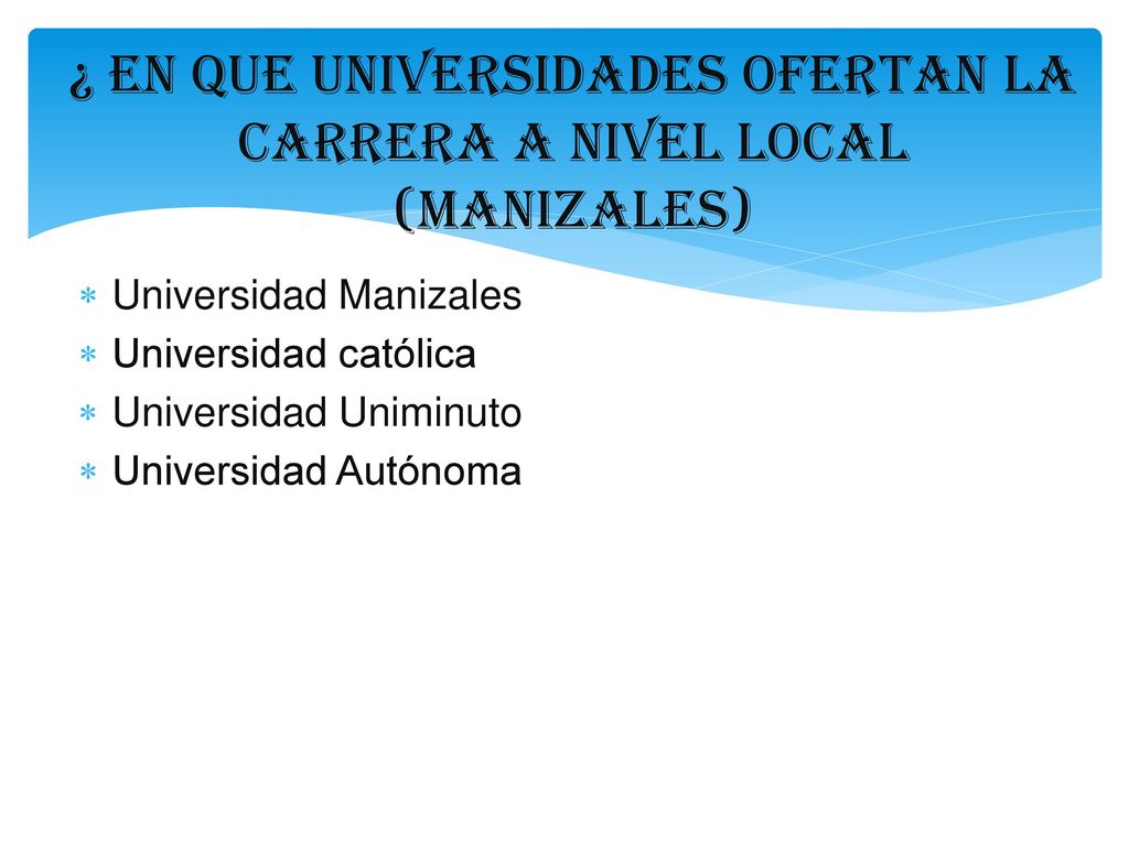 ¿ EN QUE UNIVERSIDADES OFERTAN LA CARRERA A NIVEL LOCAL (MANIZALES)