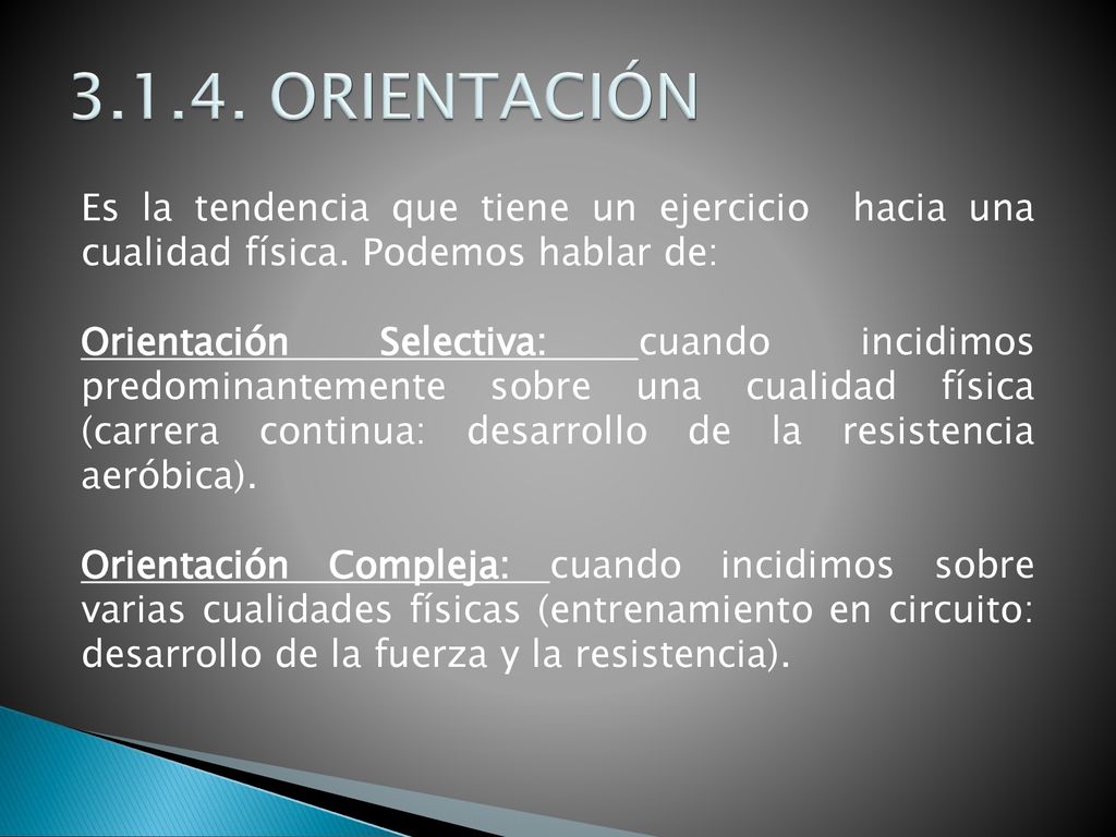 ORIENTACIÓN Es la tendencia que tiene un ejercicio hacia una cualidad física. Podemos hablar de: