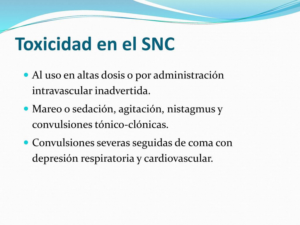 Toxicidad en el SNC Al uso en altas dosis o por administración intravascular inadvertida.
