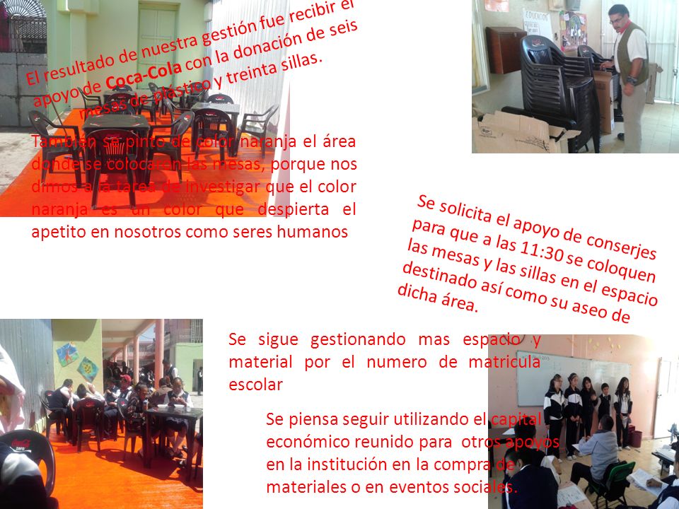 El resultado de nuestra gestión fue recibir el apoyo de Coca-Cola con la donación de seis mesas de plástico y treinta sillas.